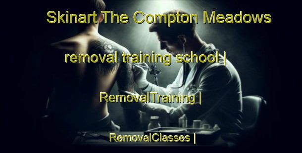 Skinart The Compton Meadows removal training school | RemovalTraining | RemovalClasses | SkinartTraining-United States